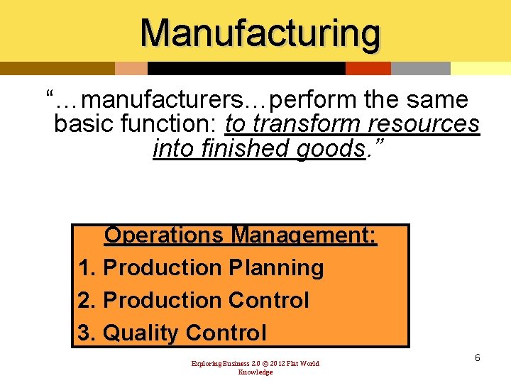 Manufacturing “…manufacturers…perform the same basic function: to transform resources into finished goods. ” Operations