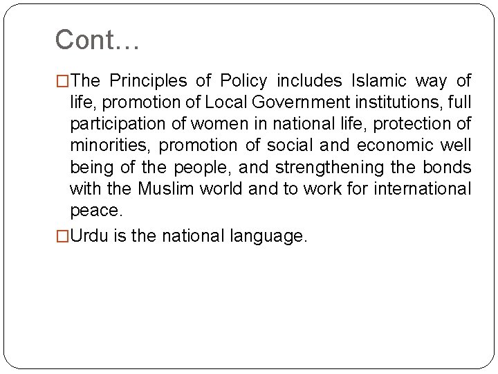 Cont… �The Principles of Policy includes Islamic way of life, promotion of Local Government