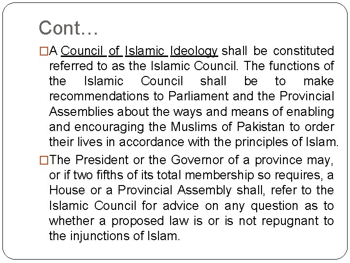 Cont… �A Council of Islamic Ideology shall be constituted referred to as the Islamic