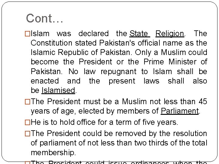 Cont… �Islam was declared the State Religion. The Constitution stated Pakistan's official name as