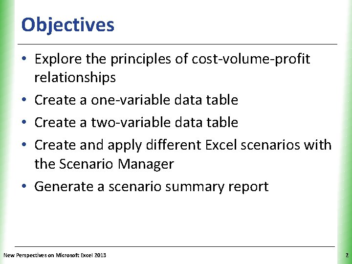 Objectives XP • Explore the principles of cost-volume-profit relationships • Create a one-variable data