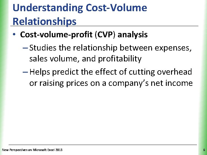 Understanding Cost-Volume Relationships XP • Cost-volume-profit (CVP) analysis – Studies the relationship between expenses,