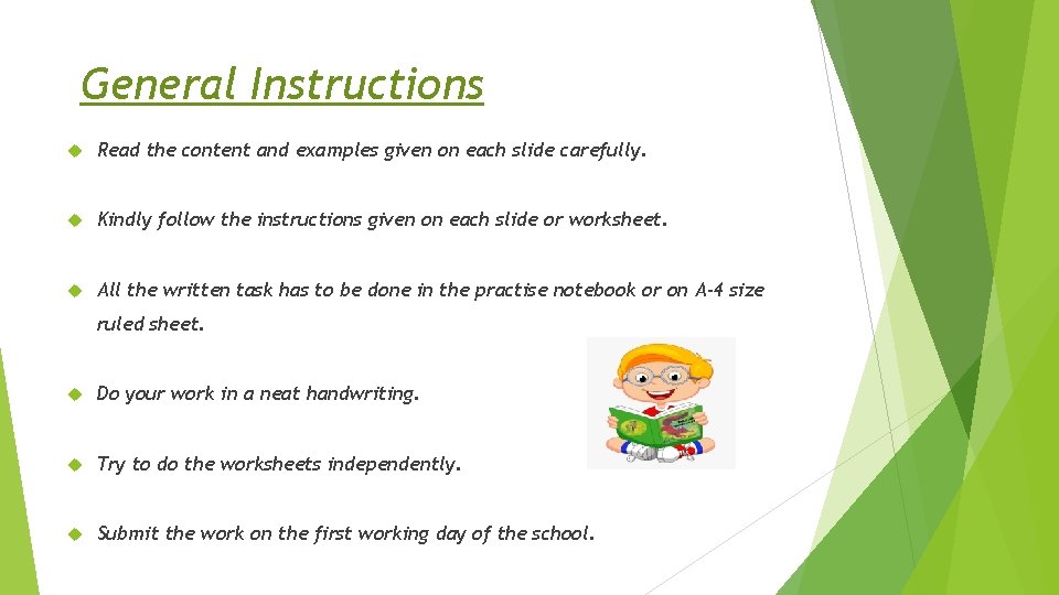 General Instructions Read the content and examples given on each slide carefully. Kindly follow