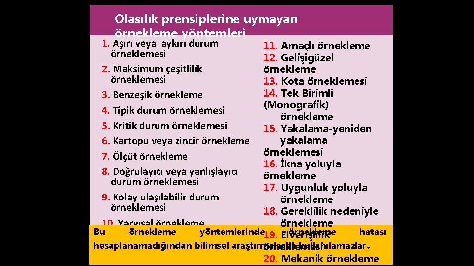 Olasılık prensiplerine uymayan örnekleme yöntemleri 1. Aşırı veya aykırı durum örneklemesi 2. Maksimum çeşitlilik