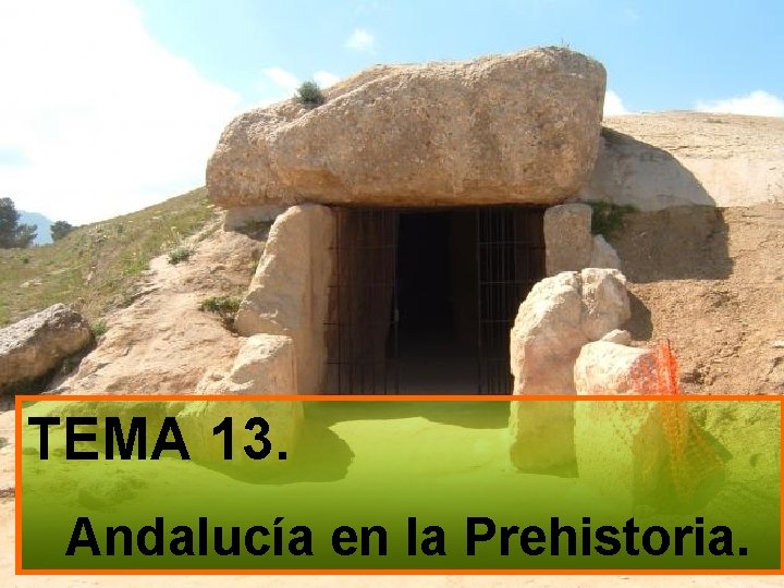 TEMA 13. Andalucía en la Prehistoria. 