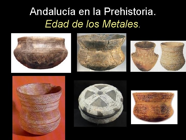 Andalucía en la Prehistoria. Edad de los Metales. 