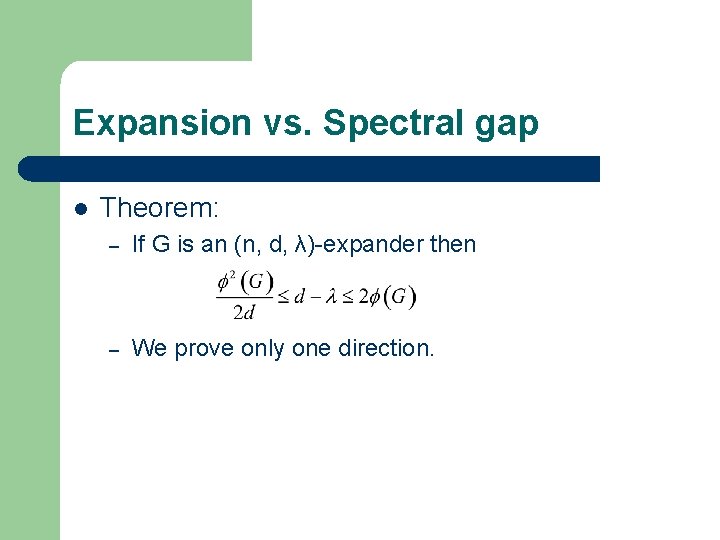 Expansion vs. Spectral gap l Theorem: – If G is an (n, d, λ)-expander