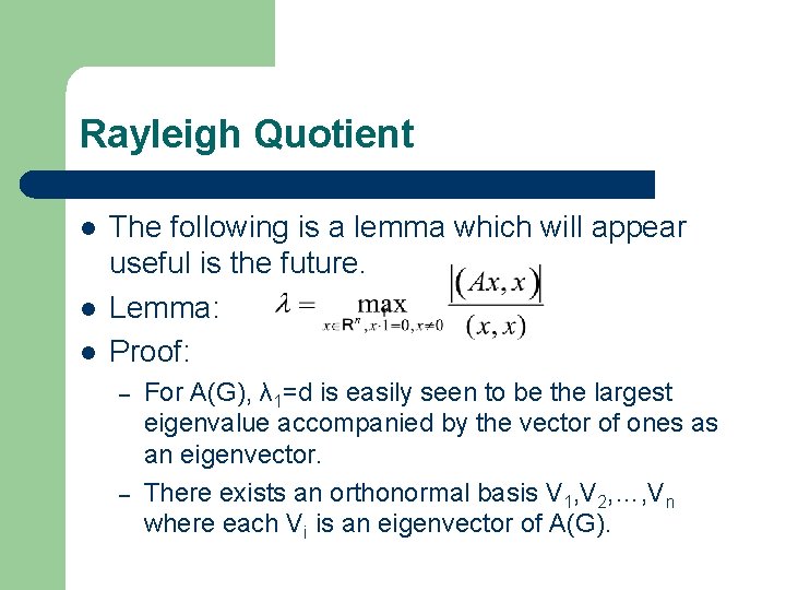 Rayleigh Quotient l l l The following is a lemma which will appear useful