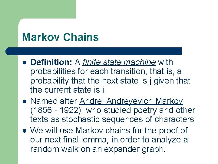 Markov Chains l l l Definition: A finite state machine with probabilities for each