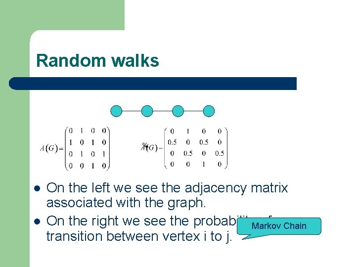 Random walks l l On the left we see the adjacency matrix associated with