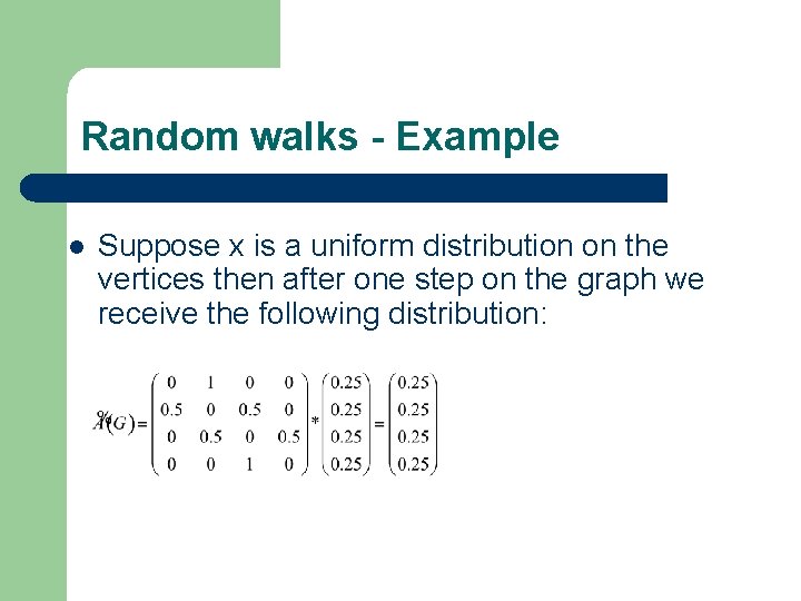 Random walks - Example l Suppose x is a uniform distribution on the vertices