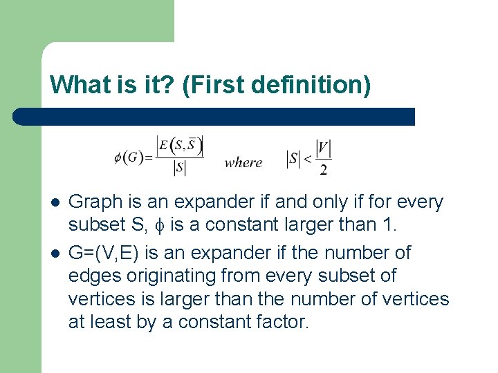 What is it? (First definition) l l Graph is an expander if and only
