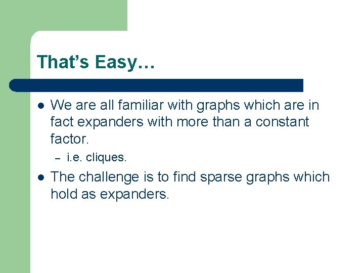 That’s Easy… l We are all familiar with graphs which are in fact expanders