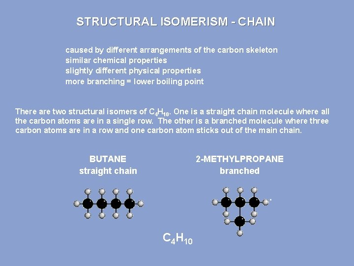 STRUCTURAL ISOMERISM - CHAIN caused by different arrangements of the carbon skeleton similar chemical