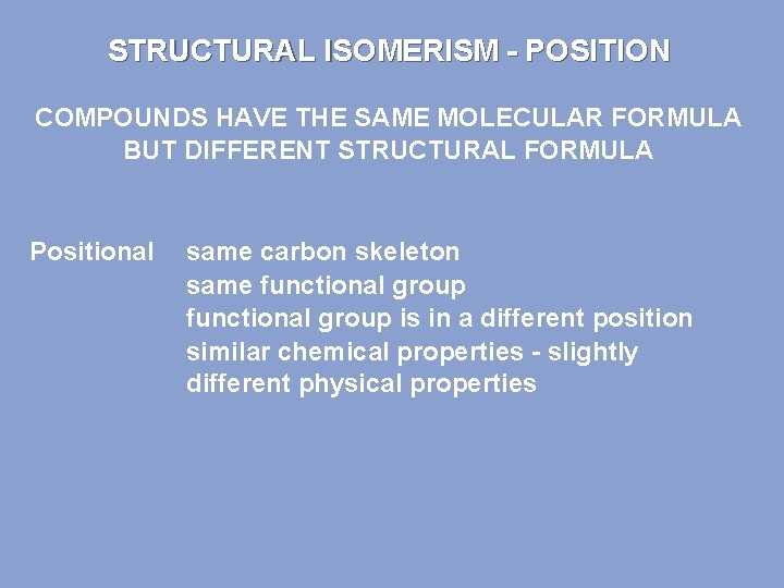 STRUCTURAL ISOMERISM - POSITION COMPOUNDS HAVE THE SAME MOLECULAR FORMULA BUT DIFFERENT STRUCTURAL FORMULA