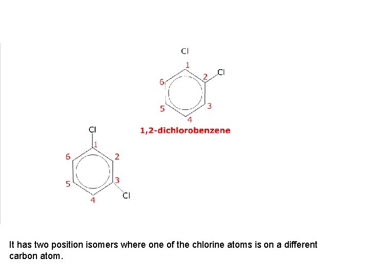 It has two position isomers where one of the chlorine atoms is on a