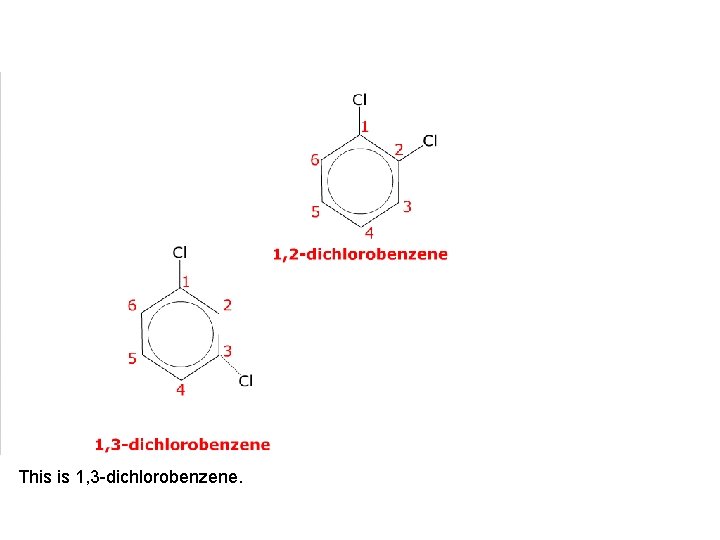This is 1, 3 -dichlorobenzene. 