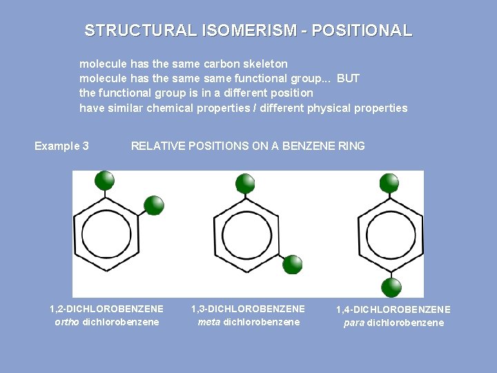 STRUCTURAL ISOMERISM - POSITIONAL molecule has the same carbon skeleton molecule has the same