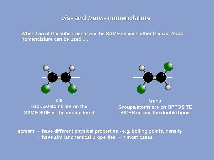 cis- and trans- nomenclature When two of the substituents are the SAME as each