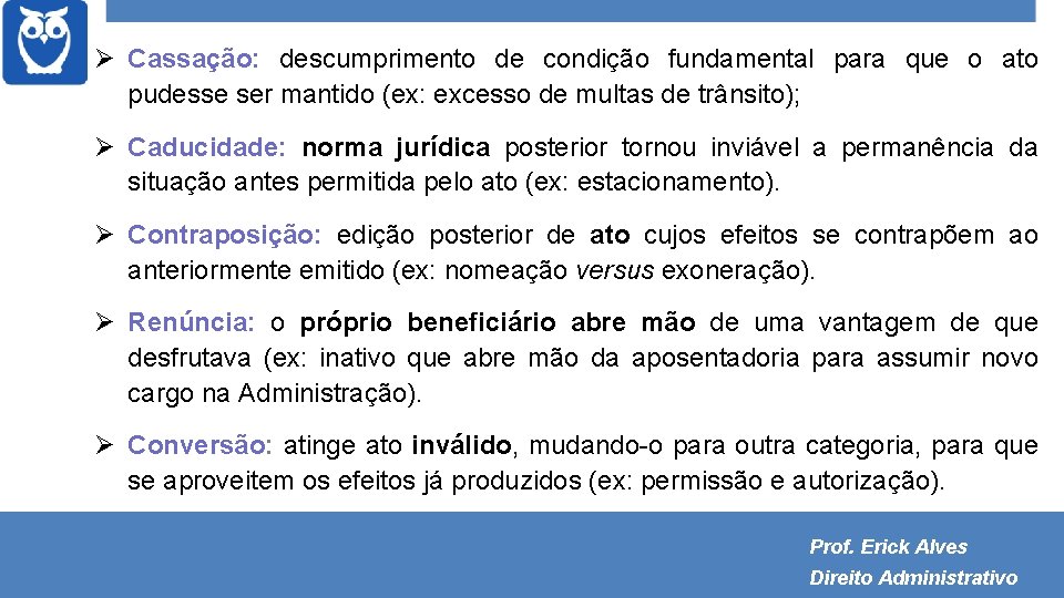  Cassação: descumprimento de condição fundamental para que o ato pudesse ser mantido (ex: