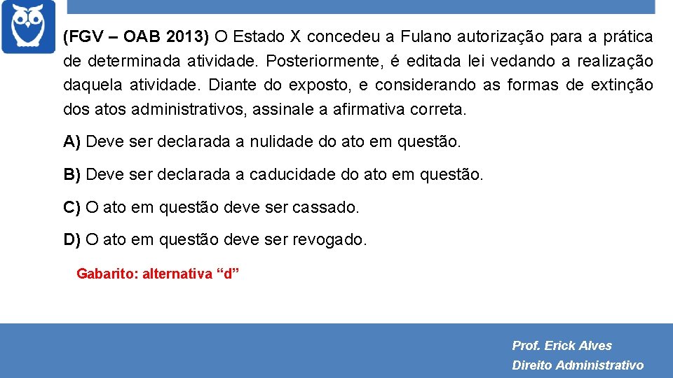 (FGV – OAB 2013) O Estado X concedeu a Fulano autorização para a prática