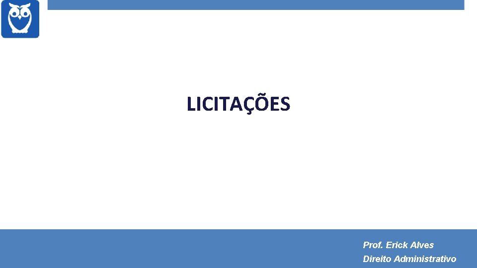 LICITAÇÕES Prof. Erick Alves Direito Administrativo 