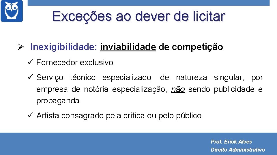 Exceções ao dever de licitar Inexigibilidade: inviabilidade de competição Fornecedor exclusivo. Serviço técnico especializado,