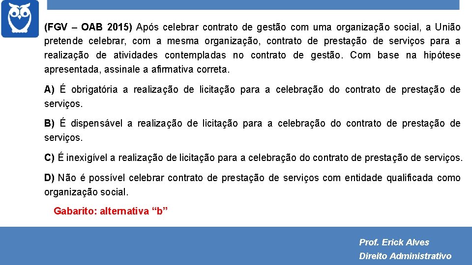 (FGV – OAB 2015) Após celebrar contrato de gestão com uma organização social, a