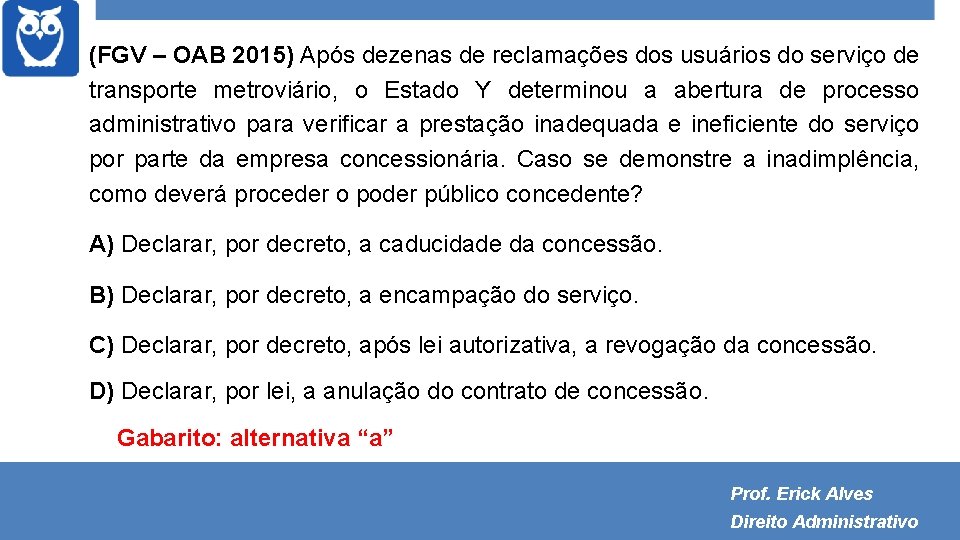 (FGV – OAB 2015) Após dezenas de reclamações dos usuários do serviço de transporte