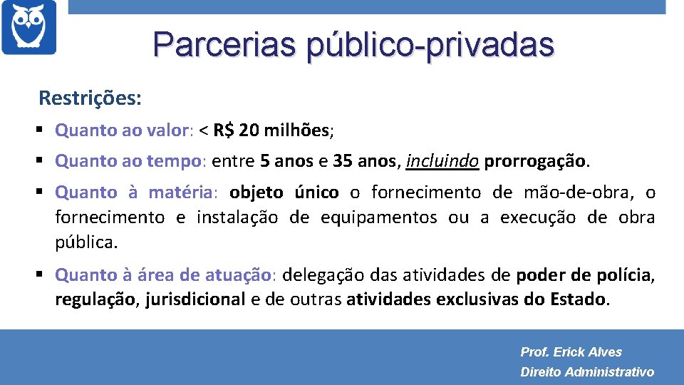 Parcerias público-privadas Restrições: Quanto ao valor: < R$ 20 milhões; Quanto ao tempo: entre