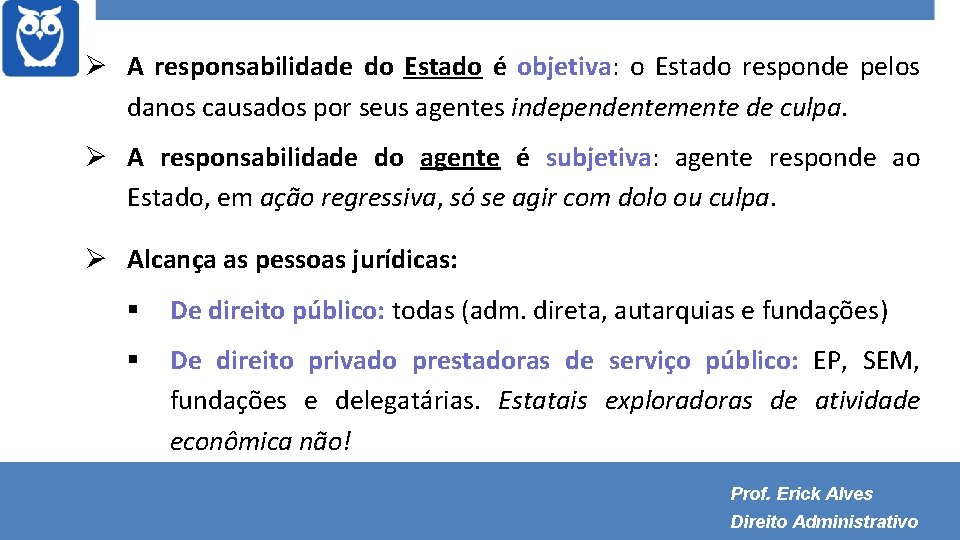  A responsabilidade do Estado é objetiva: o Estado responde pelos danos causados por