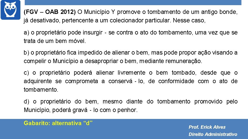 (FGV – OAB 2012) O Município Y promove o tombamento de um antigo bonde,