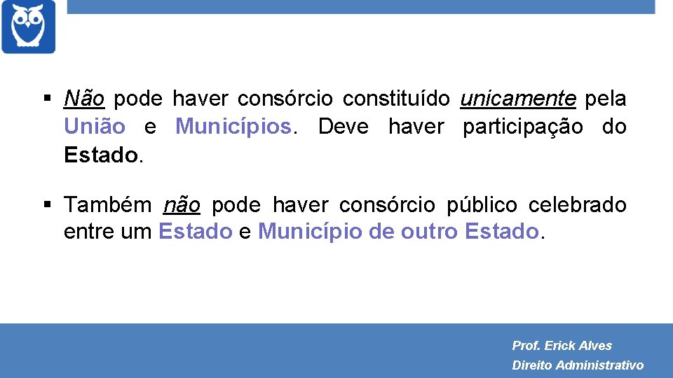  Não pode haver consórcio constituído unicamente pela União e Municípios. Deve haver participação