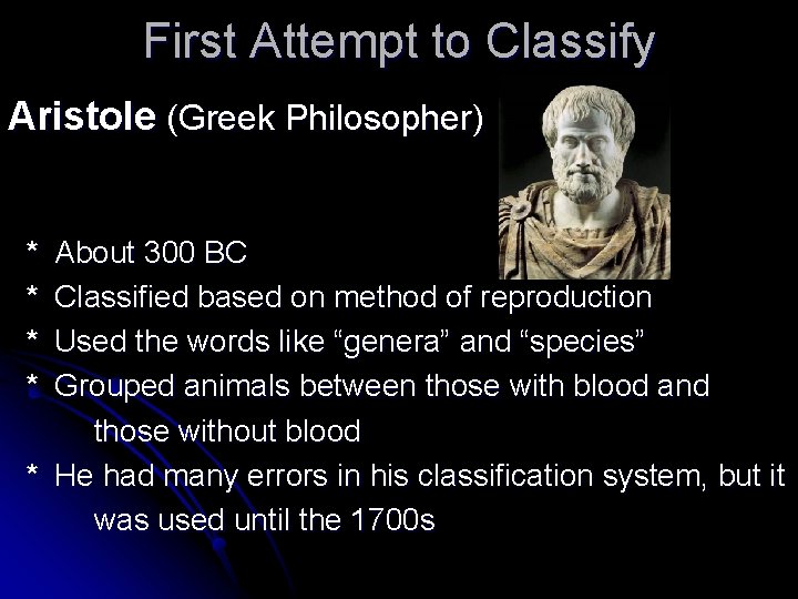 First Attempt to Classify Aristole (Greek Philosopher) * * About 300 BC Classified based
