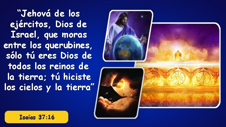 “Jehová de los ejércitos, Dios de Israel, que moras entre los querubines, sólo tú