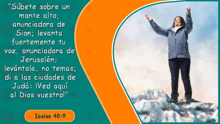 “Súbete sobre un monte alto, anunciadora de Sion; levanta fuertemente tu voz, anunciadora de
