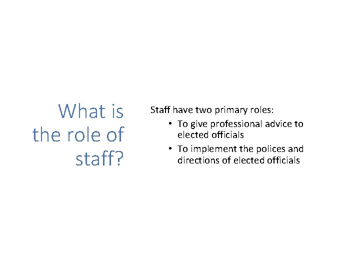 What is the role of staff? Staff have two primary roles: • To give