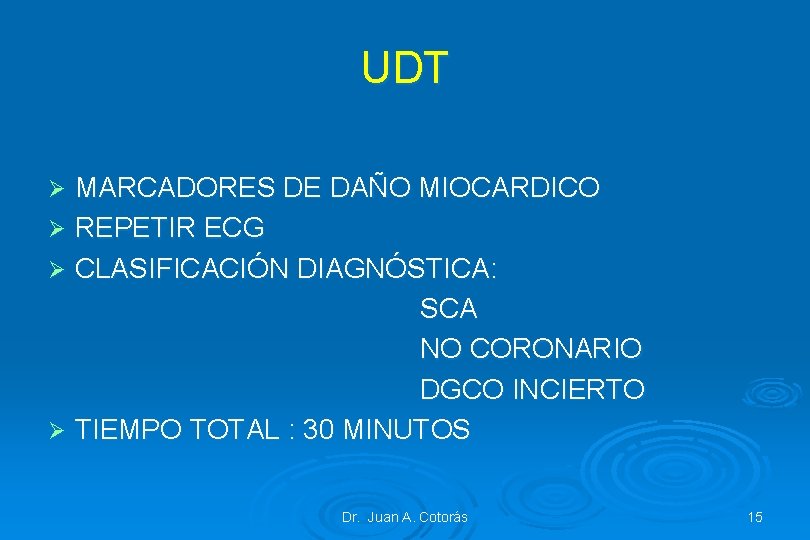 UDT MARCADORES DE DAÑO MIOCARDICO Ø REPETIR ECG Ø CLASIFICACIÓN DIAGNÓSTICA: SCA NO CORONARIO