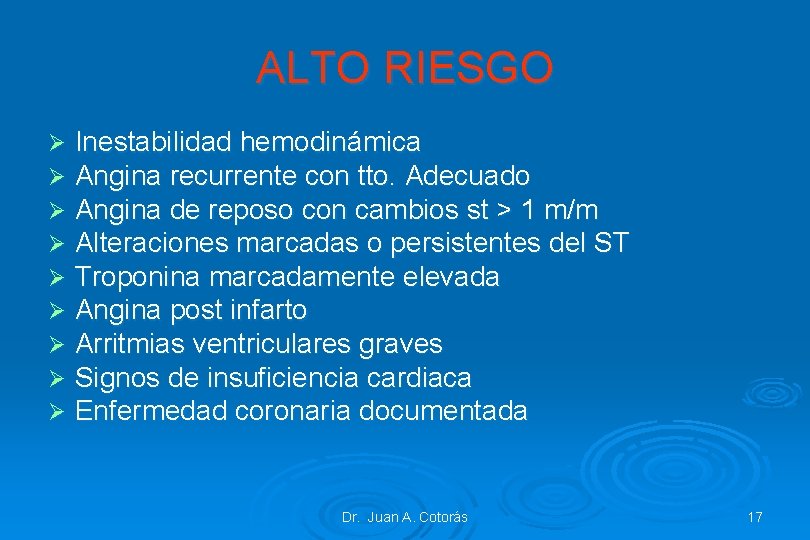 ALTO RIESGO Ø Ø Ø Ø Ø Inestabilidad hemodinámica Angina recurrente con tto. Adecuado