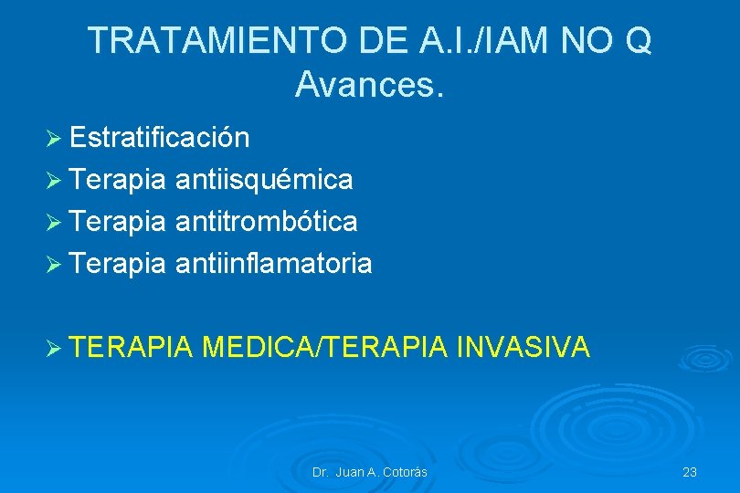 TRATAMIENTO DE A. I. /IAM NO Q Avances. Ø Estratificación Ø Terapia antiisquémica Ø