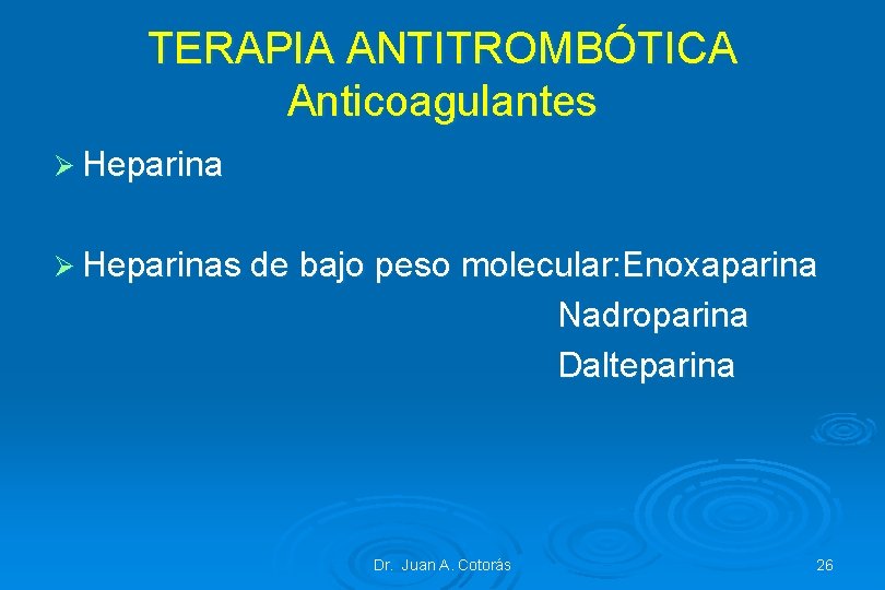 TERAPIA ANTITROMBÓTICA Anticoagulantes Ø Heparinas de bajo peso molecular: Enoxaparina Nadroparina Dalteparina Dr. Juan