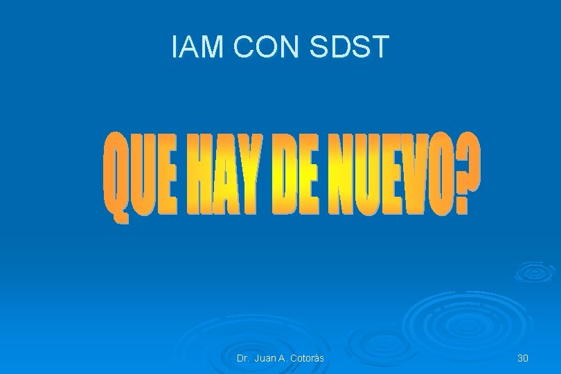 IAM CON SDST Dr. Juan A. Cotorás 30 