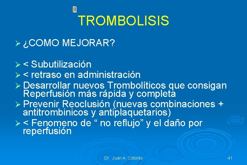 TROMBOLISIS Ø ¿COMO MEJORAR? Ø < Subutilización Ø < retraso en administración Ø Desarrollar