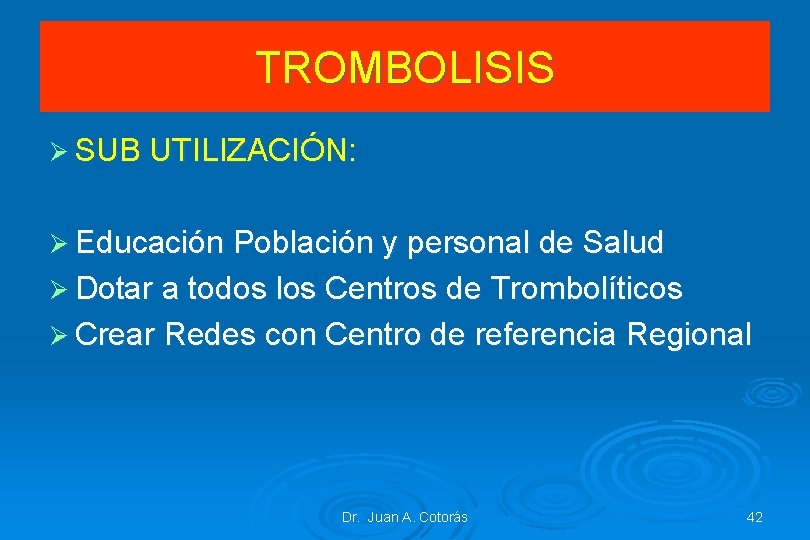 TROMBOLISIS Ø SUB UTILIZACIÓN: Ø Educación Población y personal de Salud Ø Dotar a