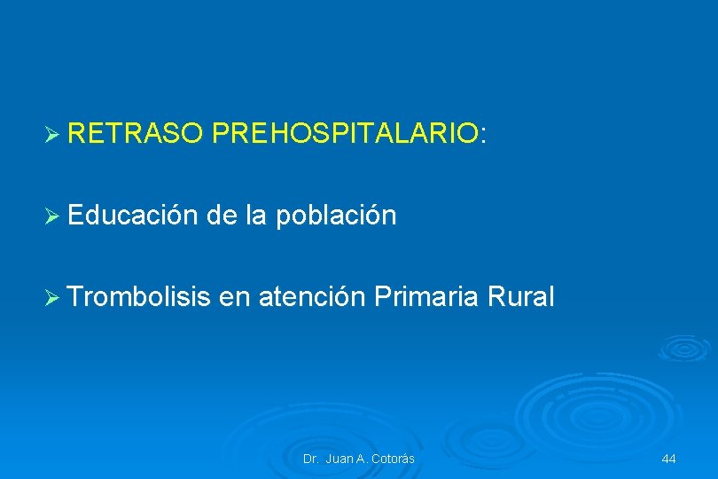 Ø RETRASO PREHOSPITALARIO: Ø Educación de la población Ø Trombolisis en atención Primaria Rural