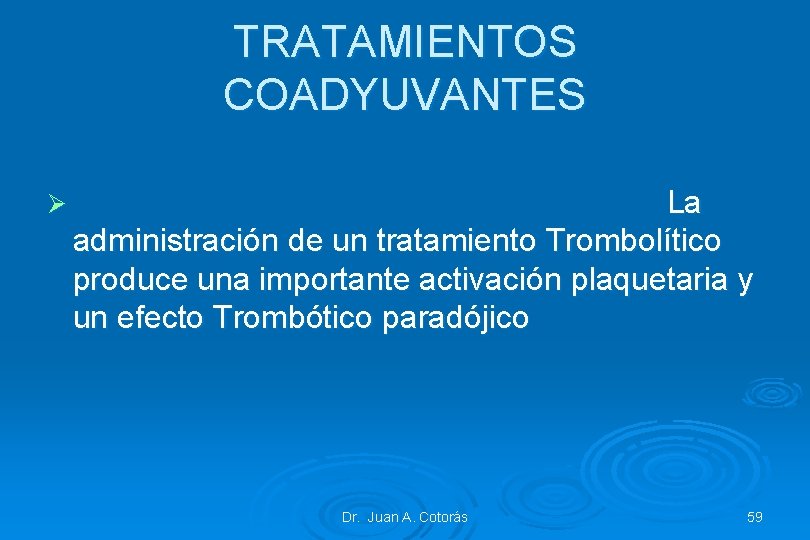 TRATAMIENTOS COADYUVANTES Ø La administración de un tratamiento Trombolítico produce una importante activación plaquetaria