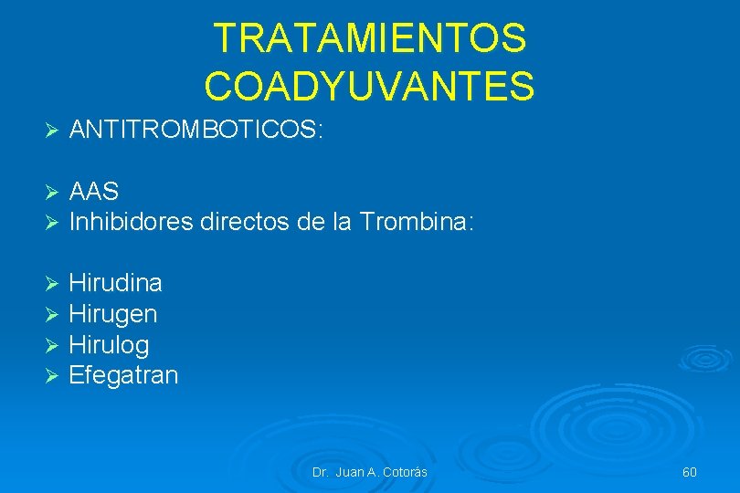 TRATAMIENTOS COADYUVANTES Ø ANTITROMBOTICOS: Ø Ø AAS Inhibidores directos de la Trombina: Ø Ø