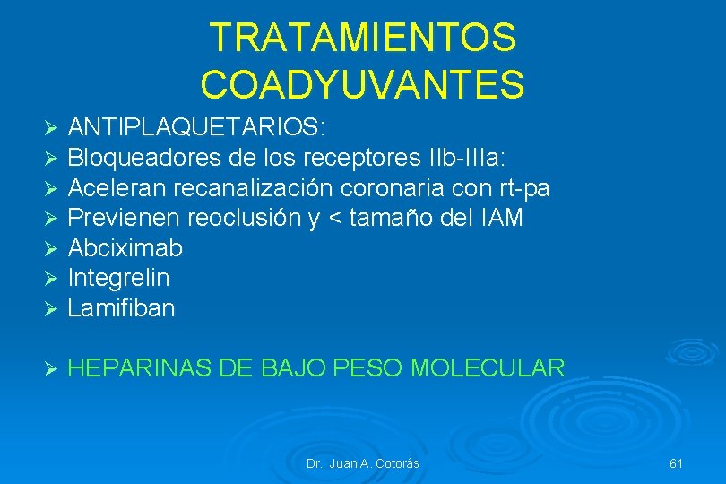 TRATAMIENTOS COADYUVANTES Ø Ø Ø Ø ANTIPLAQUETARIOS: Bloqueadores de los receptores IIb-IIIa: Aceleran recanalización