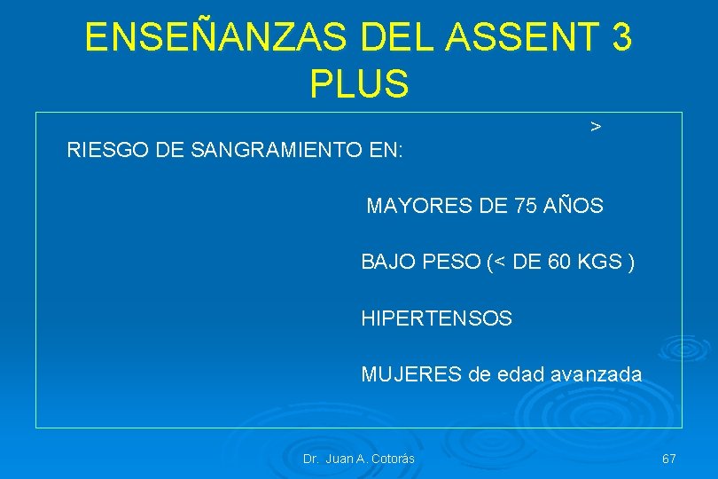 ENSEÑANZAS DEL ASSENT 3 PLUS RIESGO DE SANGRAMIENTO EN: > MAYORES DE 75 AÑOS