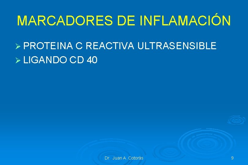 MARCADORES DE INFLAMACIÓN Ø PROTEINA C REACTIVA ULTRASENSIBLE Ø LIGANDO CD 40 Dr. Juan